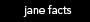 jane facts